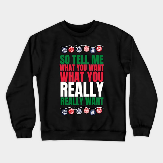 So tell me what you want what you really really want! Funny | witty spicy christmas design Crewneck Sweatshirt by HROC Gear & Apparel